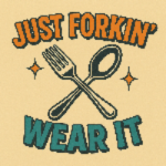 Just Forkin' Wear It
